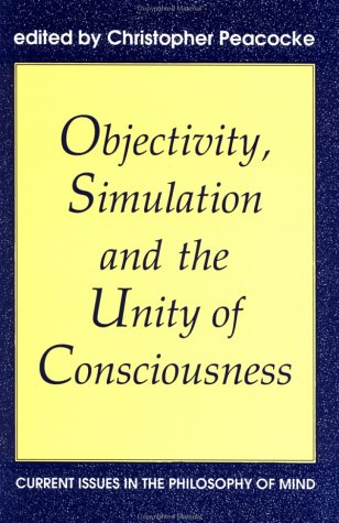 Beispielbild fr Objectivity, Simulation and the Unity of Consciousness: Current Issues in the Philosophy of Mind (Proceedings of the British Academy) zum Verkauf von Wonder Book