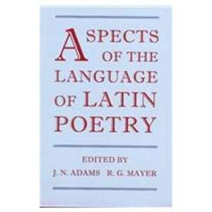 Aspects of the Language in Latin Poetry (Proceedings of the British Academy, Vol. 93)