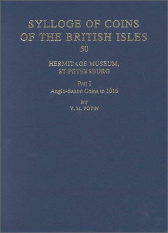 Sylloge of Coins of the British Isles 50: The Hermitage Museum, St Petersburg, Part I: Anglo-Saxo...