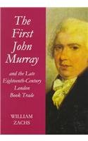 The First John Murray and the Late Eighteenth-Century London Book Trade. With a Checklist of His ...
