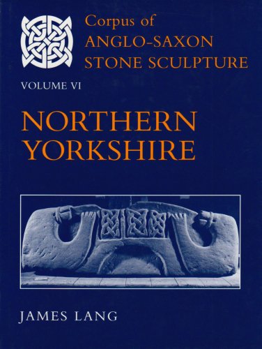 Corpus of Anglo-Saxon Stone Sculpture: Volume VI: Northern Yorkshire (9780197262566) by Lang, James