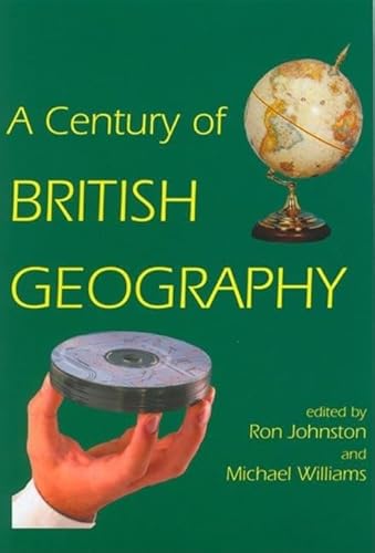 9780197262863: A Century of British Geography (British Academy Centenary Monographs)