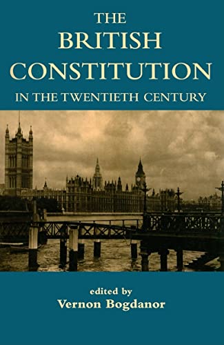 The British Constitution in the Twentieth Century (British Academy Centenary Monographs)