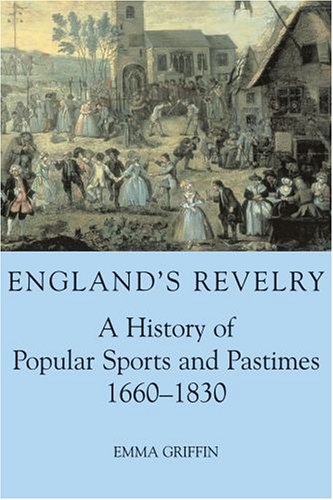 9780197263211: England's Revelry: A History of Popular Sports and Pastimes, 1660-1830