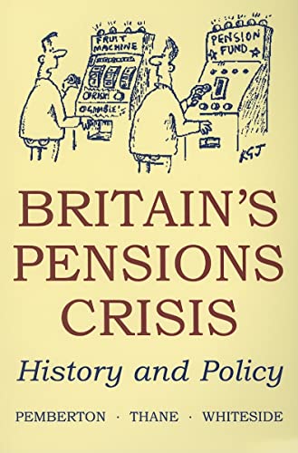 Imagen de archivo de Britain's Pensions Crisis: History and Policy: 7 (British Academy Occasional Papers) a la venta por HALCYON BOOKS