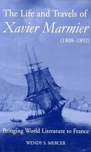 Beispielbild fr Life and Travels of Xavier Marmier (1808-1892): Bringing World Literature to France. zum Verkauf von Powell's Bookstores Chicago, ABAA