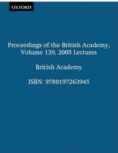 9780197263945: Proceedings of the British Academy, Volume 139, 2005 Lectures: Volume 139: 2005 Lectures