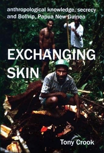 Anthropological Knowledge, Secrecy and Bolivip, Papua New Guinea: Exchanging Skin (British Academy Postdoctoral Fellowship Monographs) (9780197264003) by Crook, Tony