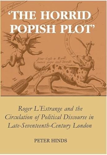 9780197264430: 'The Horrid Popish Plot': Roger L'Estrange and the Circulation of Political Discourse in Late Seventeenth-Century London (British Academy Postdoctoral Fellowship Monographs)