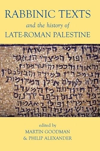 Rabbinic Texts and the History of Late-Roman Palestine (Proceedings of the British Academy) (9780197264744) by Goodman, Martin; Alexander, Philip