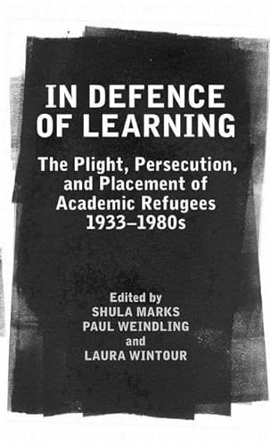 9780197264812: In Defence of Learning: The Plight, Persecution, and Placement of Academic Refugees, 1933-1980s: 169 (Proceedings of the British Academy)