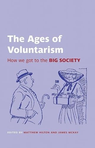Imagen de archivo de The Ages of Voluntarism: How we got to the Big Society (British Academy Original Paperbacks) a la venta por WorldofBooks