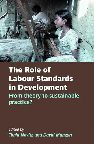 Imagen de archivo de The Role of Labour Standards in Development: From theory to sustainable practice a la venta por THE SAINT BOOKSTORE