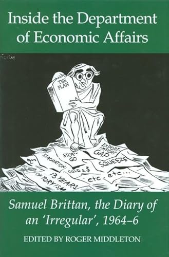 Inside the Department of Economic Affairs: Samuel Brittan, the Diary of an 'Irregular', 1964-6 (Records of Social and Economic History) (9780197265000) by Middleton, Roger