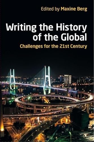 9780197265321: Writing the History of the Global: Challenges for the Twenty-First Century (British Academy Original Paperbacks)