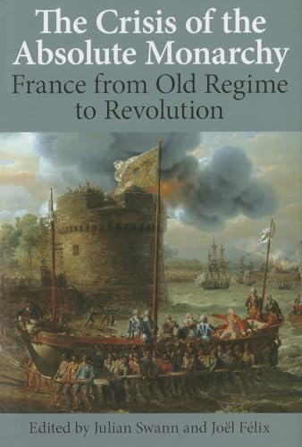 Stock image for The Crisis of the Absolute Monarchy: France From Old Regime to Revolution (Proceedings of the British Academy) (Volume 184) for sale by Anybook.com