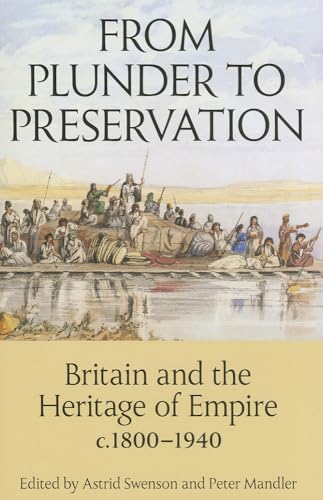 9780197265413: From Plunder to Preservation: Britain and the Heritage of Empire, c.1800-1940: 187 (Proceedings of the British Academy)