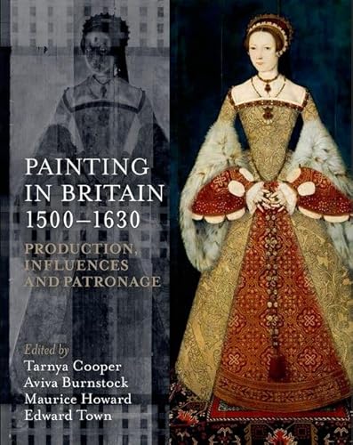 Imagen de archivo de Painting in Britain 1500-1630: Production, Influences, and Patronage a la venta por Revaluation Books