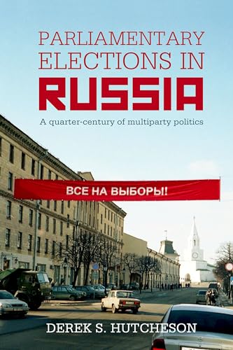 9780197266281: Parliamentary Elections in Russia: A Quarter-Century of Multiparty Politics (British Academy Monographs)