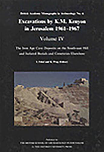 EXCAVATIONS BY K. M. KENYON IN JERUSALEM 1961-1967: VOL. IV: THE IRON AGE CAVE DEPOSITS ON THE SO...