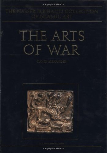 Imagen de archivo de The arts of war : arms and armour of the 7th to 19th centuries (Nasser D.Khalili Collection of Islamic Art, 21) a la venta por Joseph Burridge Books