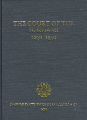 9780197280225: The Court of the Il-Khans, 1290-1340 (Oxford Studies in Islamic Art)