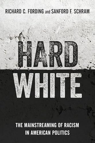 Stock image for Hard White: The Mainstreaming of Racism in American Politics for sale by Ergodebooks