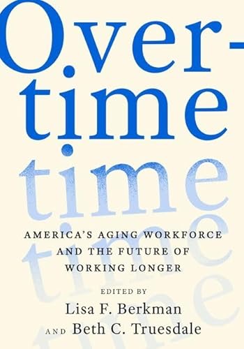 Stock image for Overtime: America's Aging Workforce and the Future of Working Longer for sale by ThriftBooks-Atlanta
