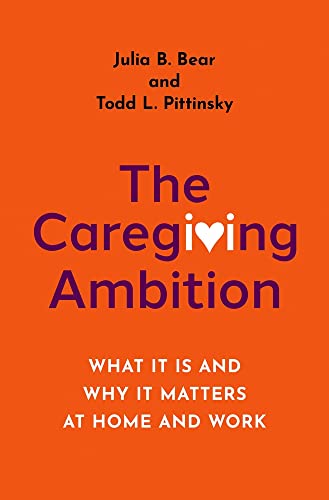Imagen de archivo de The Caregiving Ambition : What It Is and Why It Matters at Home and Work a la venta por Better World Books