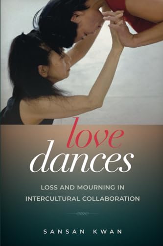 Imagen de archivo de Love Dances: Loss and Mourning in Intercultural Collaboration a la venta por GoldenWavesOfBooks