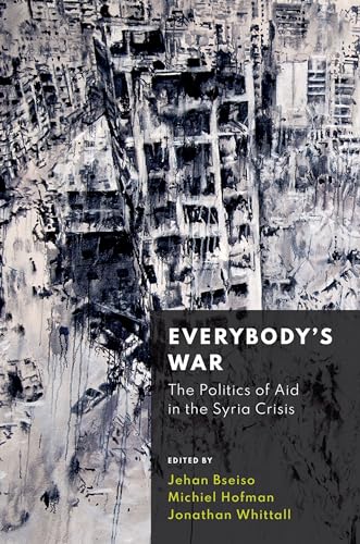 Beispielbild fr Everybody's War: The Politics of Aid in the Syria Crisis zum Verkauf von Housing Works Online Bookstore
