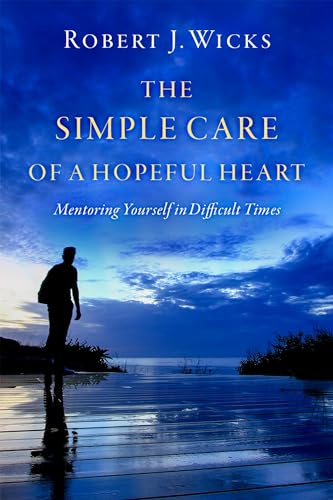 Stock image for The Simple Care of a Hopeful Heart: Mentoring Yourself in Difficult Times for sale by More Than Words