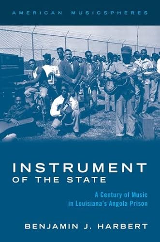 Beispielbild fr Instrument of the State: A Century of Music in Louisiana's Angola Prison (AMERICAN MUSICSPHERES SERIES) zum Verkauf von BooksRun