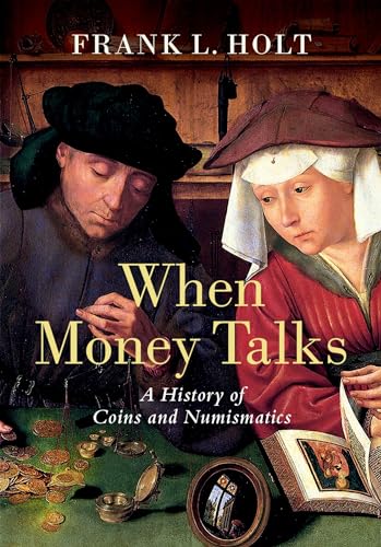 Imagen de archivo de When Money Talks: A History of Coins and Numismatics a la venta por Ergodebooks