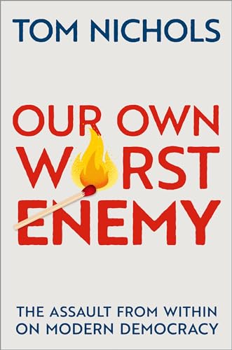 Imagen de archivo de Our Own Worst Enemy: The Assault from within on Modern Democracy a la venta por More Than Words