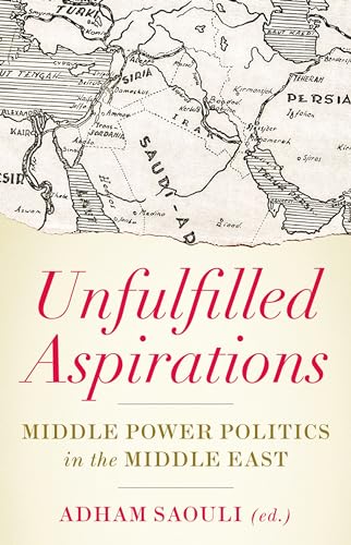 Stock image for Unfulfilled Aspirations: Middle Power Politics in the Middle East Format: Paperback for sale by INDOO