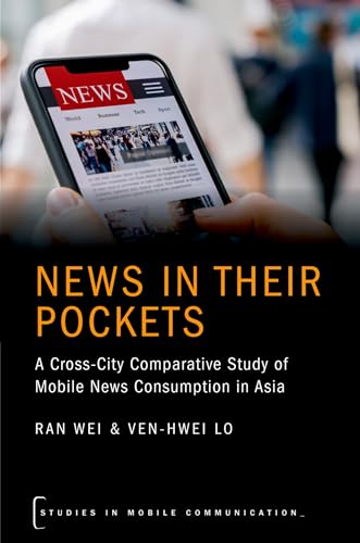 Imagen de archivo de News in their Pockets: A Cross-City Comparative Study of Mobile News Consumption in Asia (Studies in Mobile Communication) a la venta por Housing Works Online Bookstore
