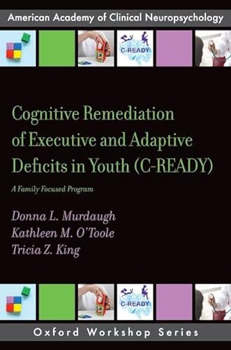 Stock image for Cognitive Remediation of Executive and Adaptive Deficits in Youth (C-READY): A Family Focused Program (AACN WORKSHOP SERIES) for sale by Books From California