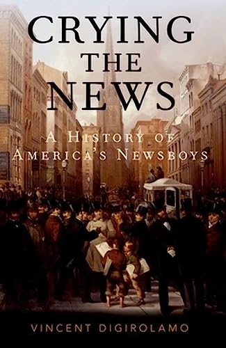 Stock image for Crying the News: A History of America's Newsboys for sale by Books Unplugged