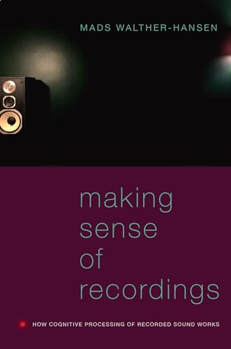 Stock image for Making Sense of Recordings: How Cognitive Processing of Recorded Sound Works for sale by SecondSale