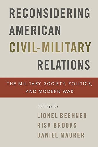 Stock image for Reconsidering American Civil-Military Relations: The Military, Society, Politics, and Modern War for sale by Goodwill of Colorado