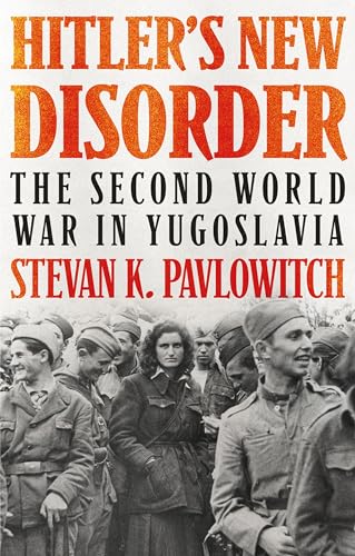 Stock image for Hitler's New Disorder: The Second World War in Yugoslavia Format: Paperback for sale by INDOO