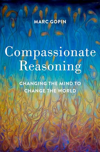 9780197537923: Compassionate Reasoning: Changing the Mind to Change the World