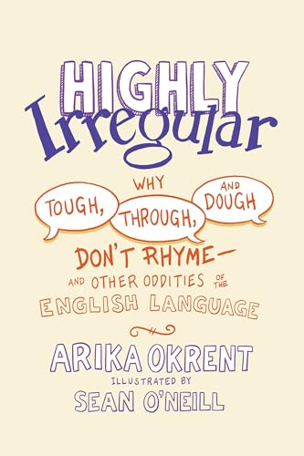 Imagen de archivo de Highly Irregular: Why Tough, Through, and Dough Dont RhymeAnd Other Oddities of the English Language a la venta por Goodwill of Colorado