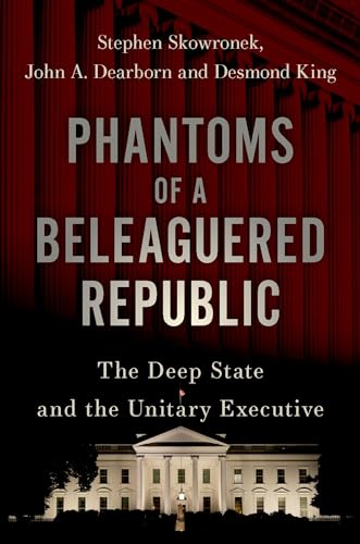 Imagen de archivo de Phantoms of a Beleaguered Republic: The Deep State and the Unitary Executive a la venta por ThriftBooks-Dallas