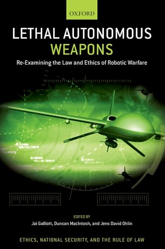 Beispielbild fr Lethal Autonomous Weapons: Re-Examining the Law and Ethics of Robotic Warfare (Ethics, National Security, and the Rule of Law) zum Verkauf von Books From California