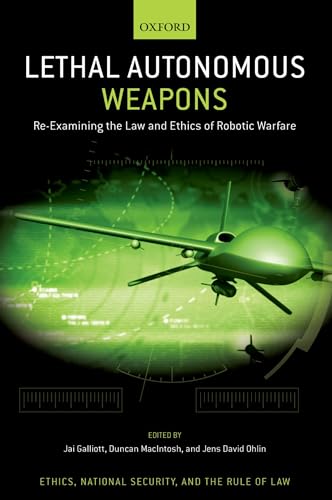 Stock image for Lethal Autonomous Weapons: Re-Examining the Law and Ethics of Robotic Warfare (Ethics, National Security, and the Rule of Law) for sale by Books From California