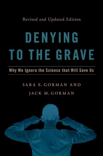 Stock image for Denying to the Grave: Why We Ignore the Science That Will Save Us, Revised and Updated Edition for sale by WorldofBooks