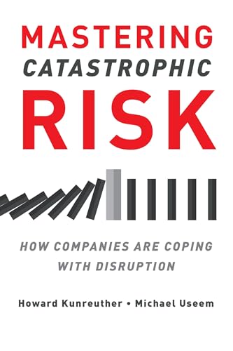 Stock image for Mastering Catastrophic Risk: How Companies Are Coping With Disruption Format: Paperback for sale by INDOO