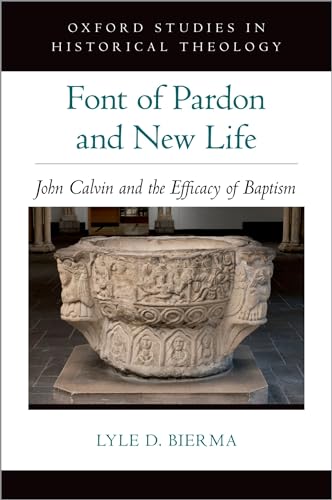 Stock image for Font of Pardon and New Life: John Calvin and the Efficacy of Baptism Format: Hardcover for sale by INDOO